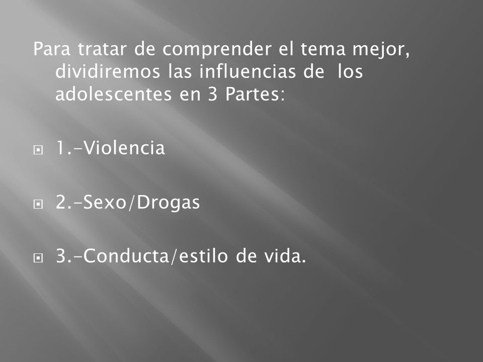 Para tratar de comprender el tema mejor, dividiremos las influencias de los adolescentes en 3 Partes:
