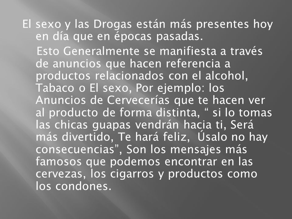 El sexo y las Drogas están más presentes hoy en día que en épocas pasadas.