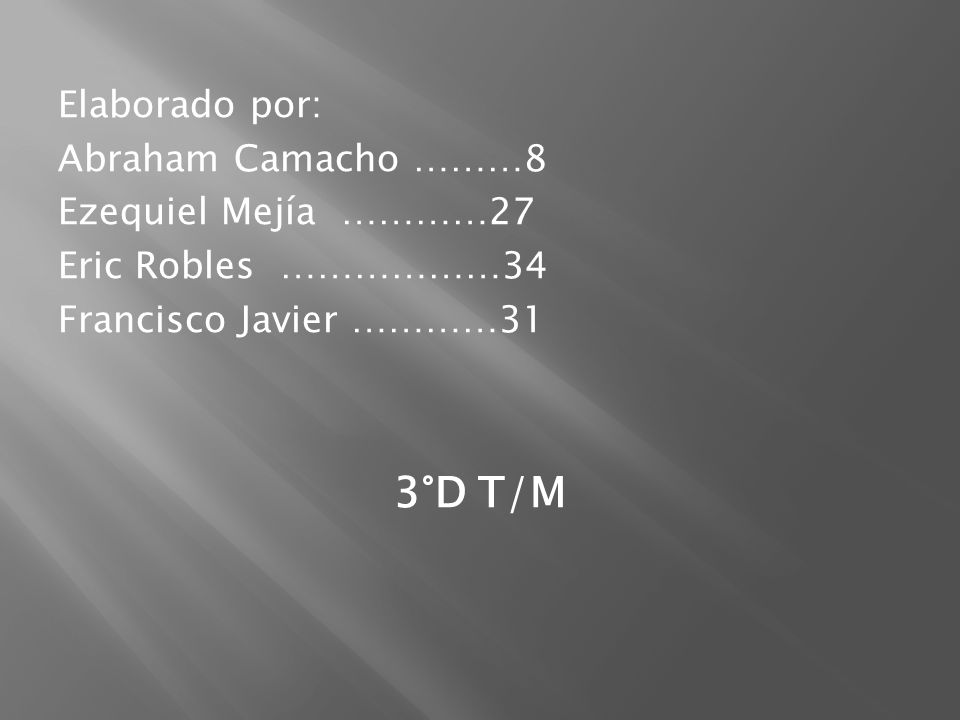 3°D T/M Elaborado por: Abraham Camacho ………8 Ezequiel Mejía …………27