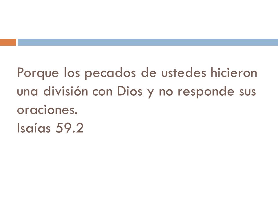 Porque los pecados de ustedes hicieron una división con Dios y no responde sus oraciones.