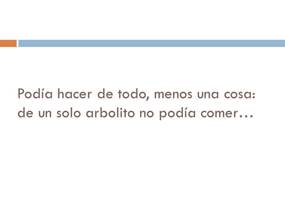 Podía hacer de todo, menos una cosa: de un solo arbolito no podía comer…