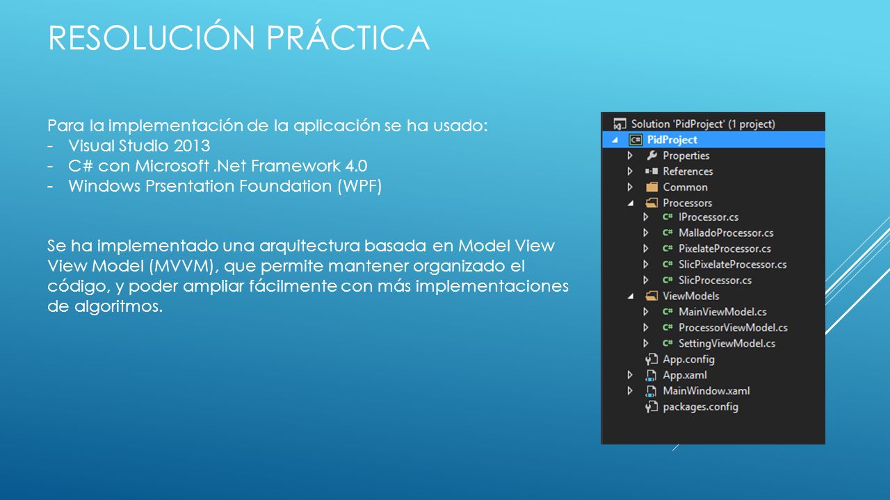 Resolución práctica Para la implementación de la aplicación se ha usado: Visual Studio C# con Microsoft .Net Framework 4.0.