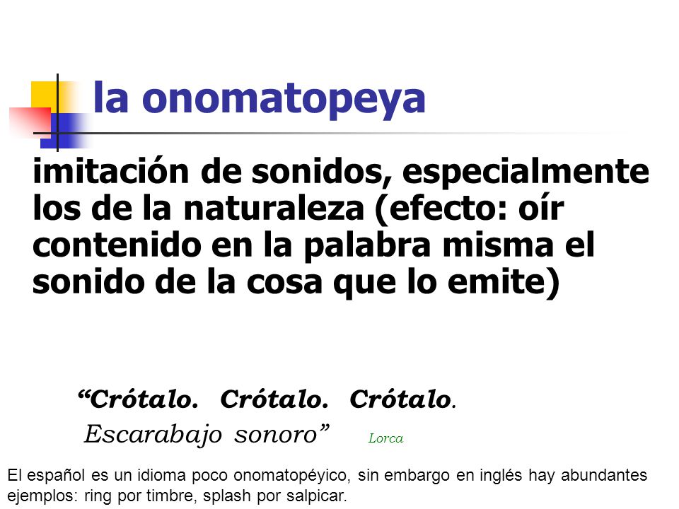 la onomatopeya imitación de sonidos, especialmente los de la naturaleza (efecto: oír contenido en la palabra misma el sonido de la cosa que lo emite)