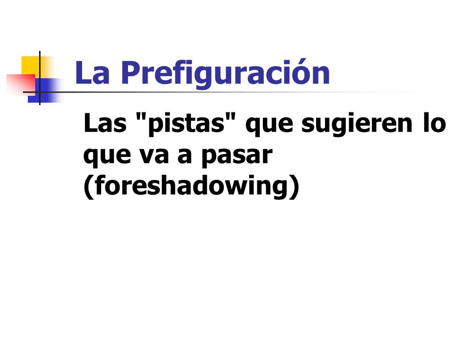 La Prefiguración Las pistas que sugieren lo que va a pasar (foreshadowing)