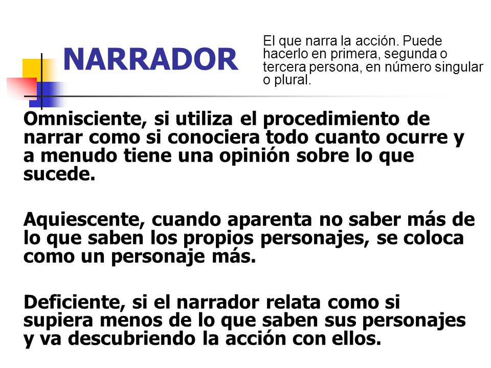NARRADOR El que narra la acción. Puede hacerlo en primera, segunda o tercera persona, en número singular o plural.