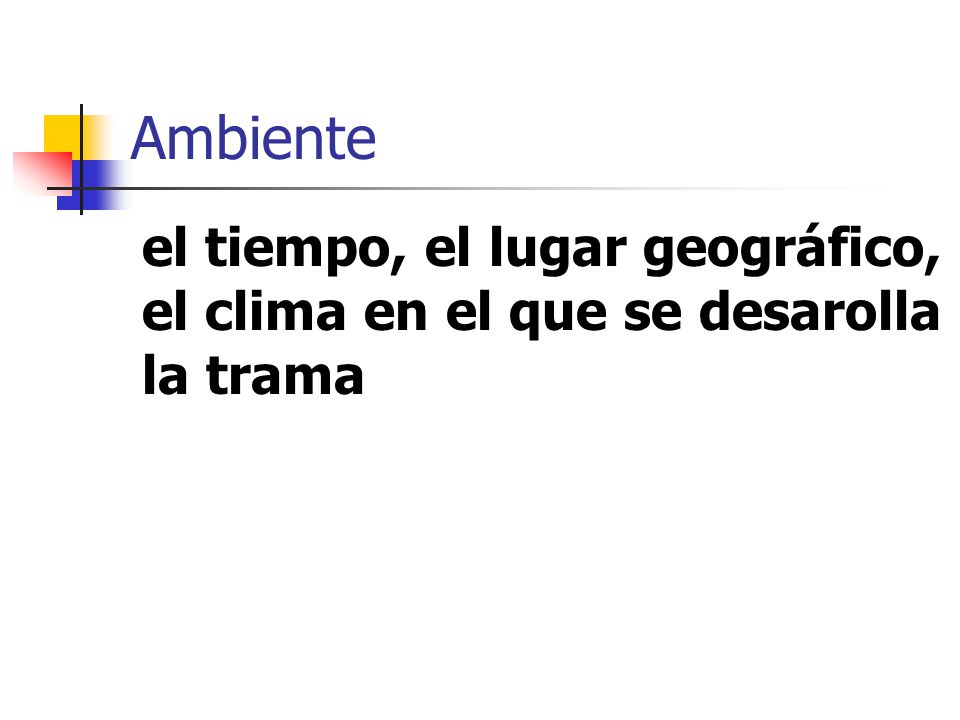Ambiente el tiempo, el lugar geográfico, el clima en el que se desarolla la trama