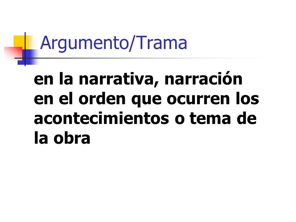 Argumento/Trama en la narrativa, narración en el orden que ocurren los acontecimientos o tema de la obra.