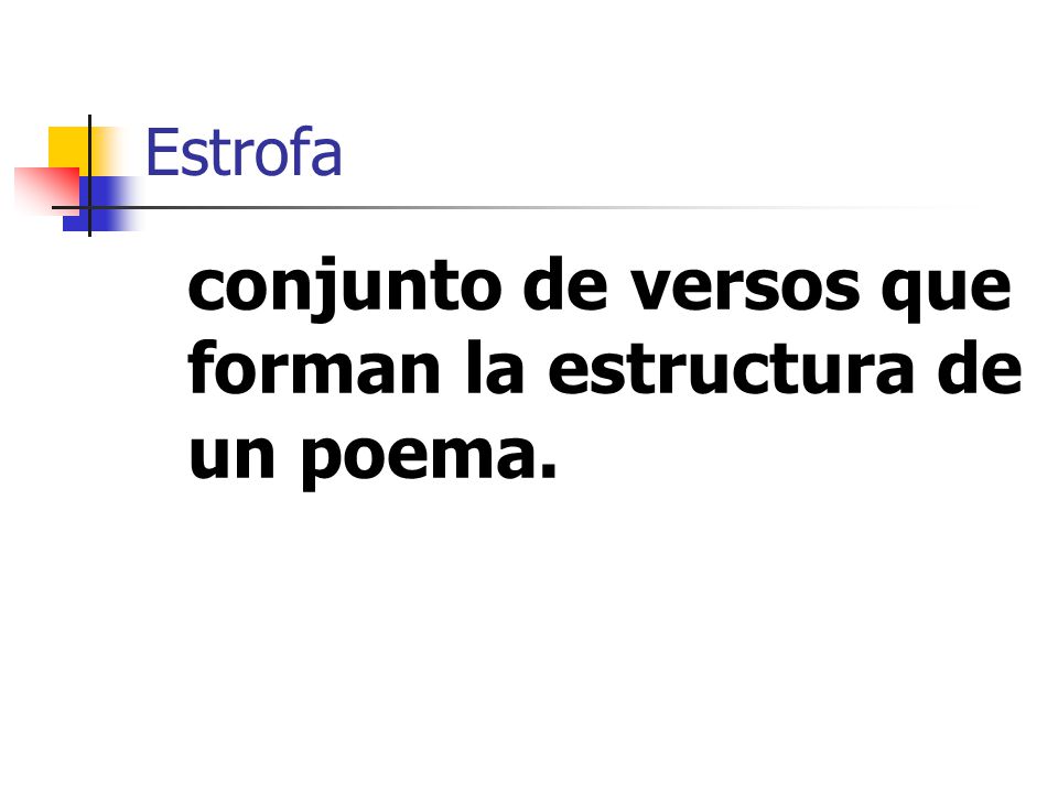 Estrofa conjunto de versos que forman la estructura de un poema.