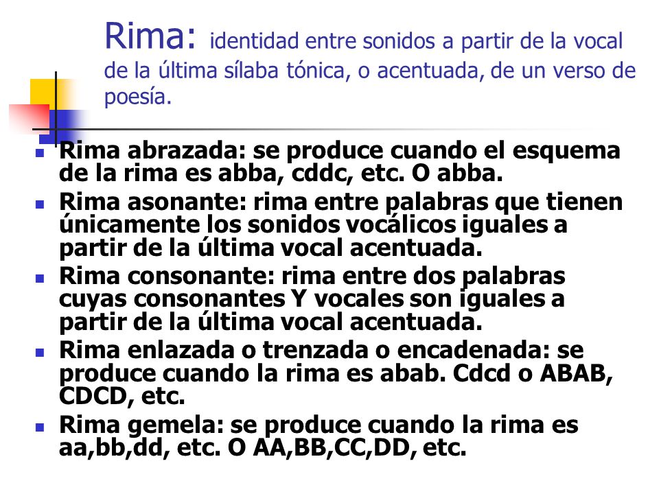 Rima: identidad entre sonidos a partir de la vocal de la última sílaba tónica, o acentuada, de un verso de poesía.