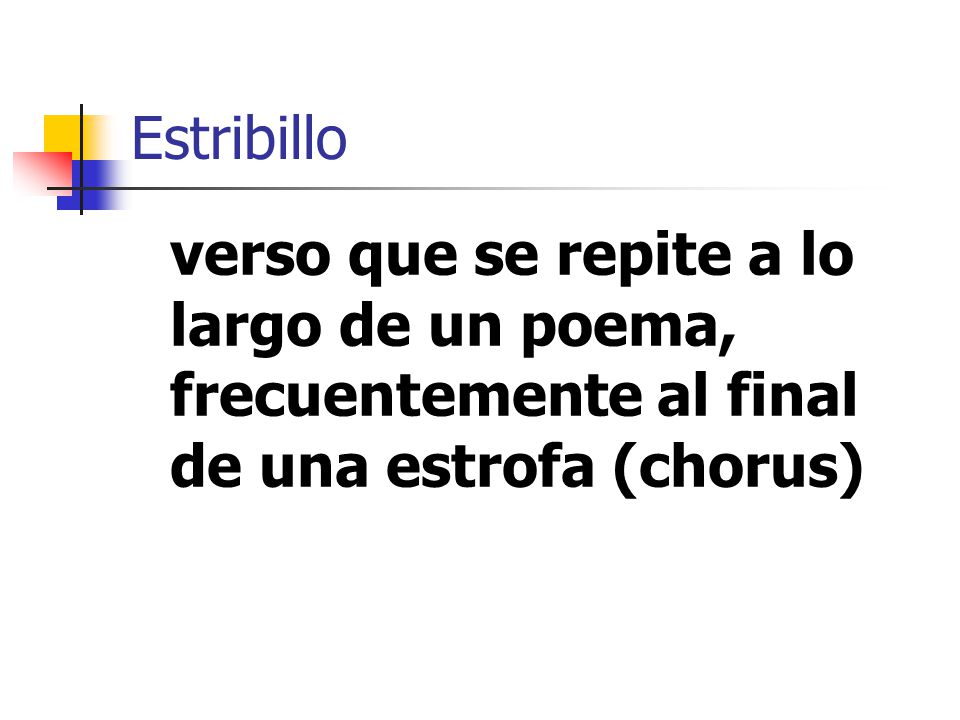 Estribillo verso que se repite a lo largo de un poema, frecuentemente al final de una estrofa (chorus)