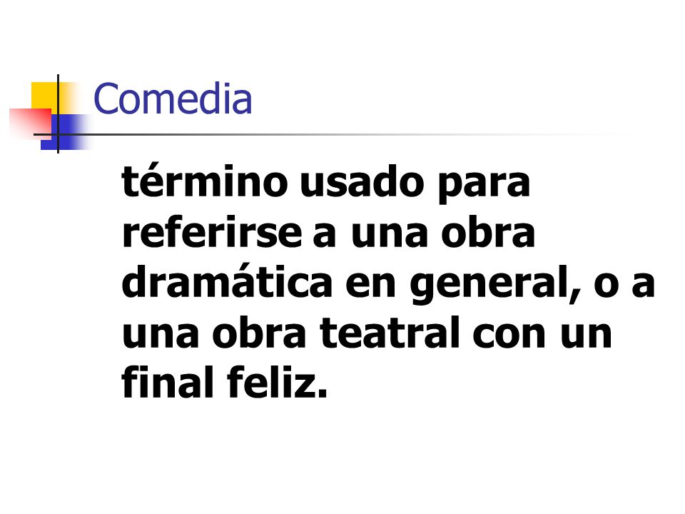 Comedia término usado para referirse a una obra dramática en general, o a una obra teatral con un final feliz.
