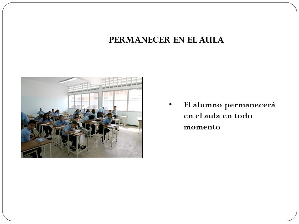 PERMANECER EN EL AULA El alumno permanecerá en el aula en todo momento