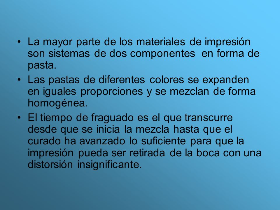 La mayor parte de los materiales de impresión son sistemas de dos componentes en forma de pasta.