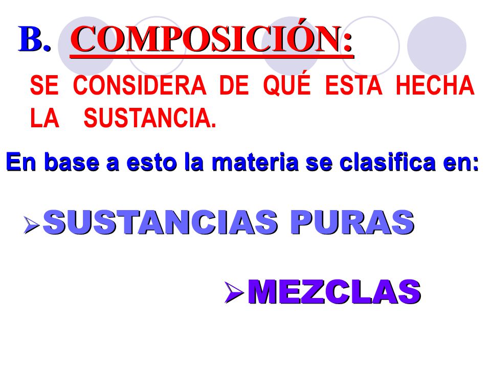 B. COMPOSICIÓN: MEZCLAS SE CONSIDERA DE QUÉ ESTA HECHA LA SUSTANCIA.