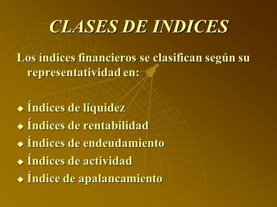 CLASES DE INDICES Los índices financieros se clasifican según su representatividad en: Índices de liquidez.