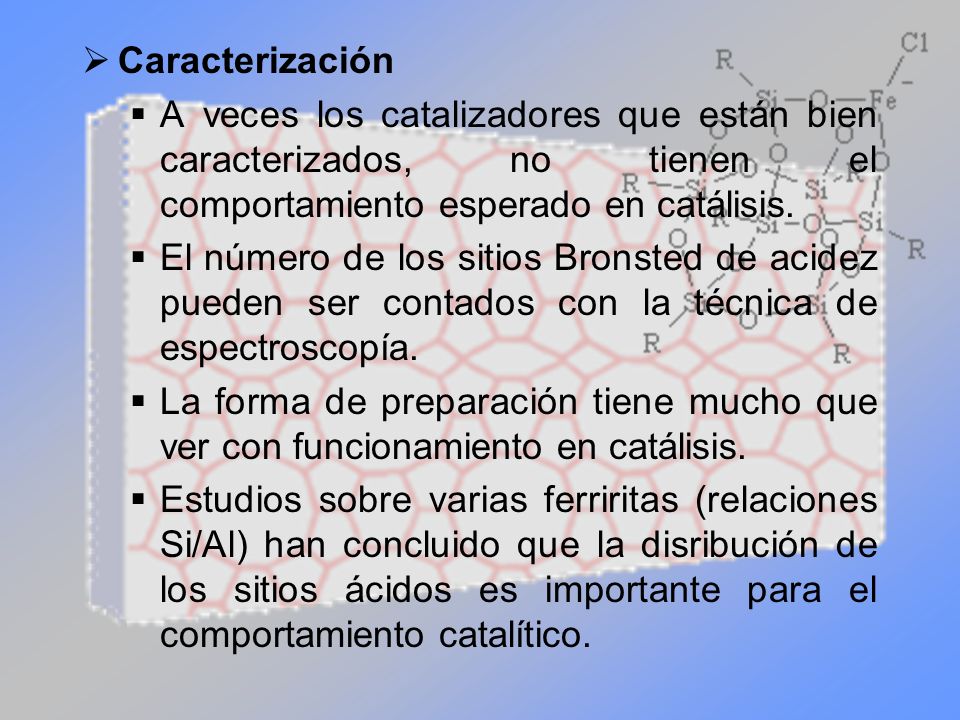 Caracterización A veces los catalizadores que están bien caracterizados, no tienen el comportamiento esperado en catálisis.