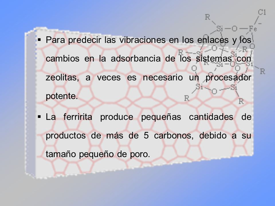 Para predecir las vibraciones en los enlaces y los cambios en la adsorbancia de los sistemas con zeolitas, a veces es necesario un procesador potente.