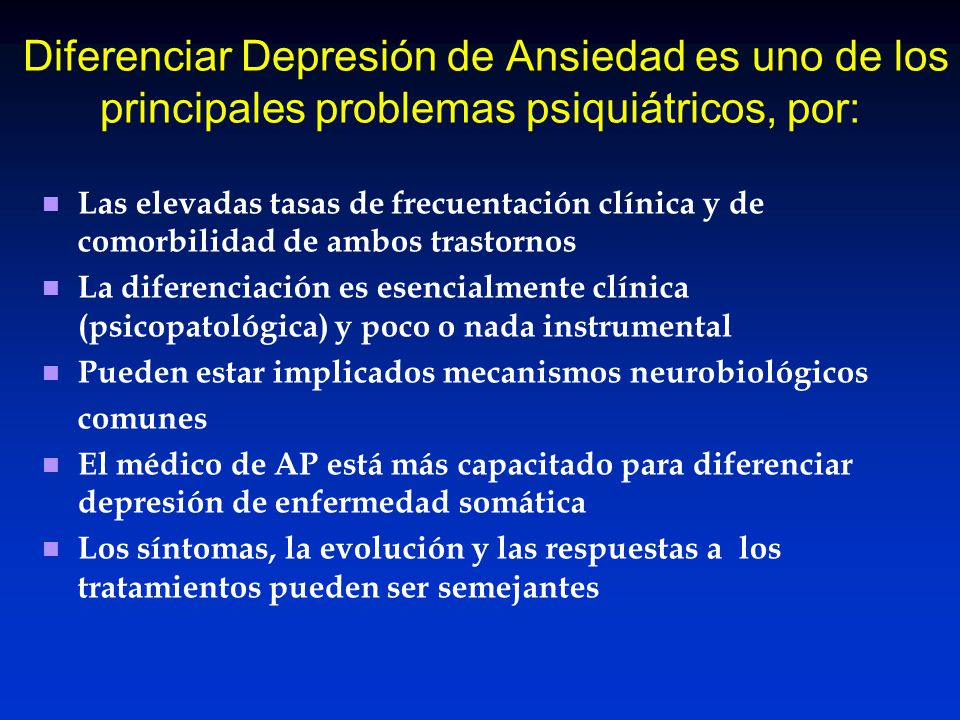 Diferenciar Depresión de Ansiedad es uno de los principales problemas psiquiátricos, por: