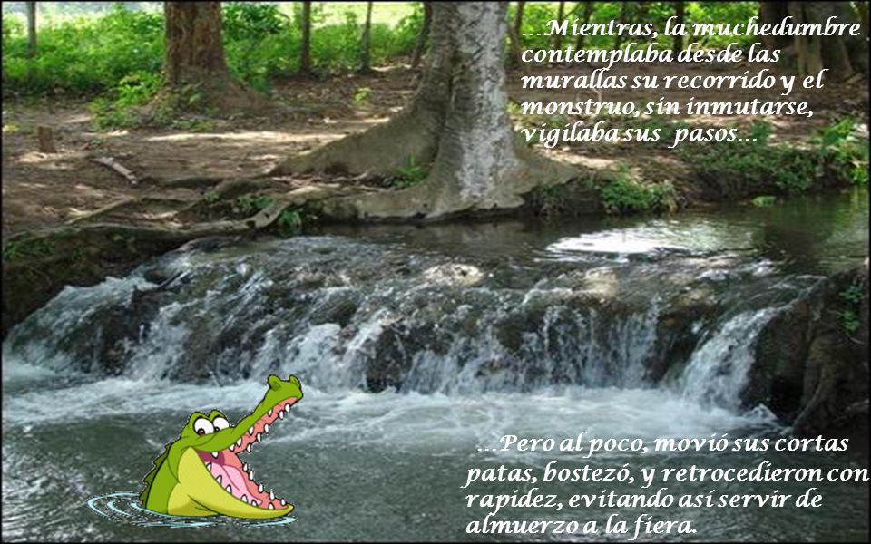 …Mientras, la muchedumbre contemplaba desde las murallas su recorrido y el monstruo, sin inmutarse, vigilaba sus pasos…