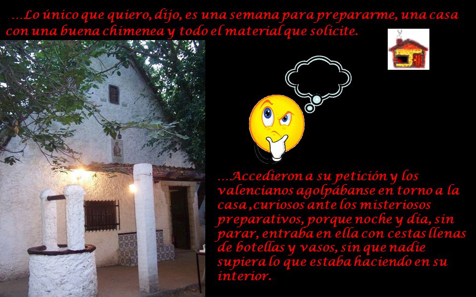 …Lo único que quiero, dijo, es una semana para prepararme, una casa con una buena chimenea y todo el material que solicite.