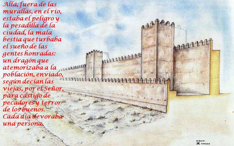Allá, fuera de las murallas, en el río, estaba el peligro y la pesadilla de la ciudad, la mala bestia que turbaba el sueño de las gentes honradas: