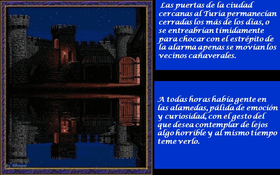 Las puertas de la ciudad cercanas al Turia permanecían cerradas los más de los días, o se entreabrían tímidamente para chocar con el estrépito de la alarma apenas se movían los vecinos cañaverales.