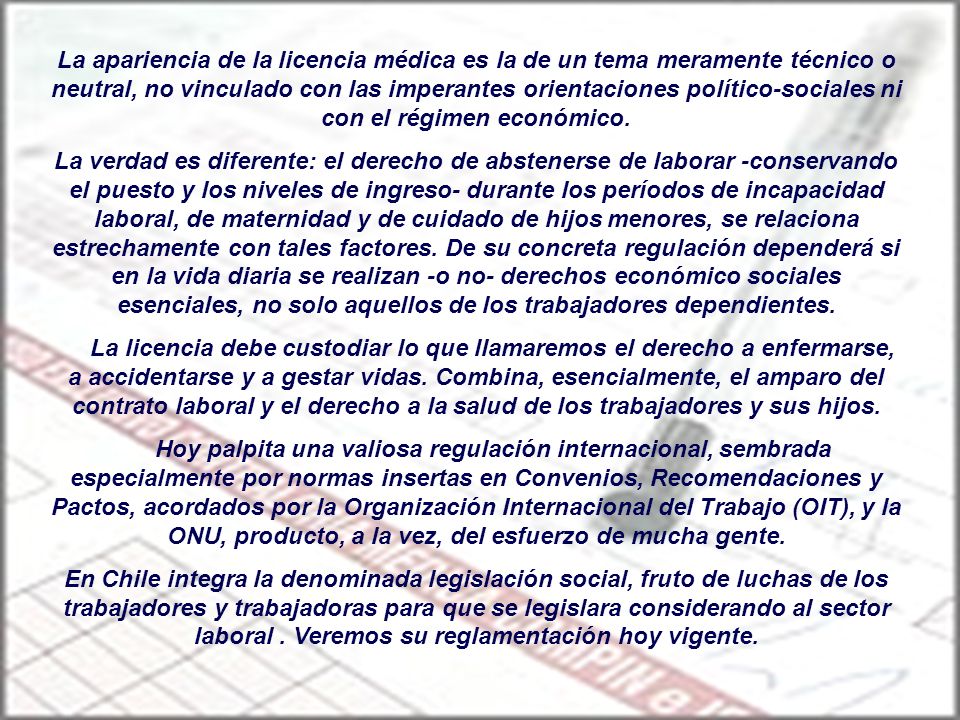La apariencia de la licencia médica es la de un tema meramente técnico o neutral, no vinculado con las imperantes orientaciones político-sociales ni con el régimen económico.