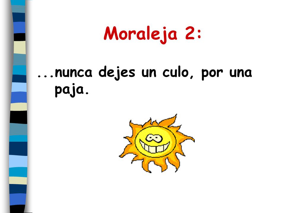 Moraleja 2: ...nunca dejes un culo, por una paja.