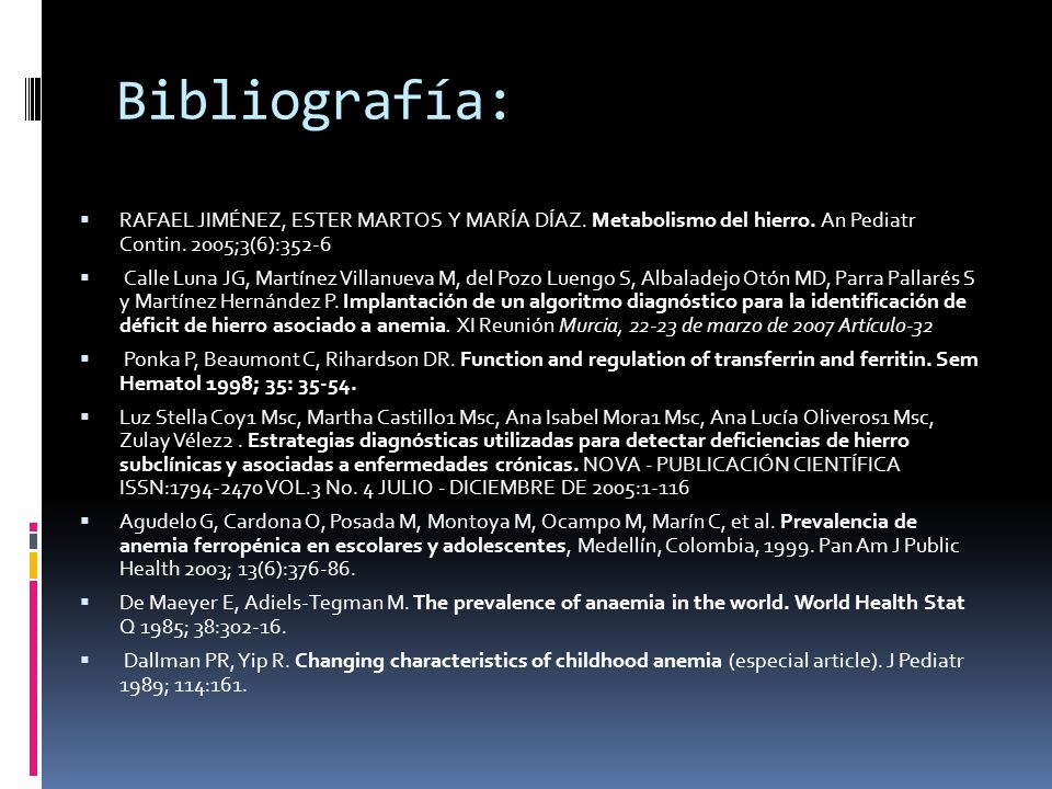Bibliografía: RAFAEL JIMÉNEZ, ESTER MARTOS Y MARÍA DÍAZ. Metabolismo del hierro. An Pediatr Contin. 2005;3(6):
