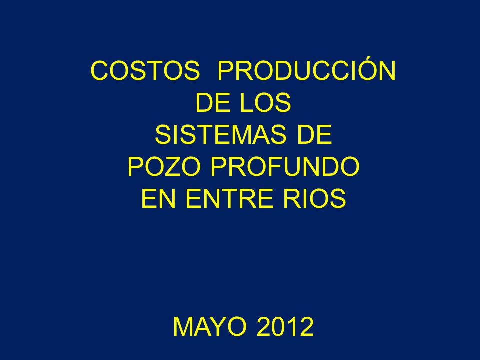 COSTOS PRODUCCIÓN DE LOS SISTEMAS DE POZO PROFUNDO EN ENTRE RIOS MAYO 2012