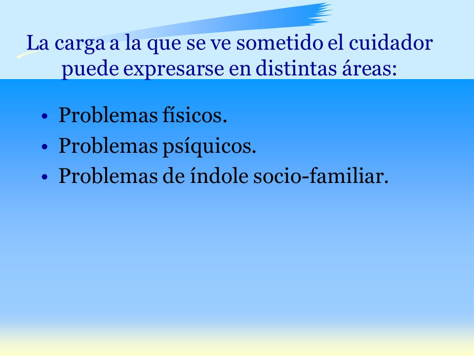 La carga a la que se ve sometido el cuidador puede expresarse en distintas áreas:
