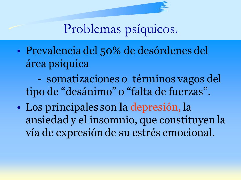 Problemas psíquicos. Prevalencia del 50% de desórdenes del área psíquica.