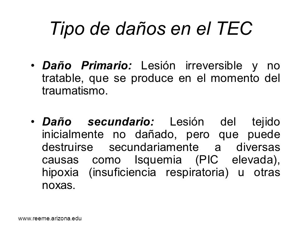 Tipo de daños en el TEC Daño Primario: Lesión irreversible y no tratable, que se produce en el momento del traumatismo.