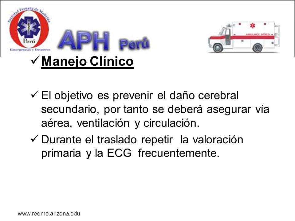 Manejo Clínico El objetivo es prevenir el daño cerebral secundario, por tanto se deberá asegurar vía aérea, ventilación y circulación.