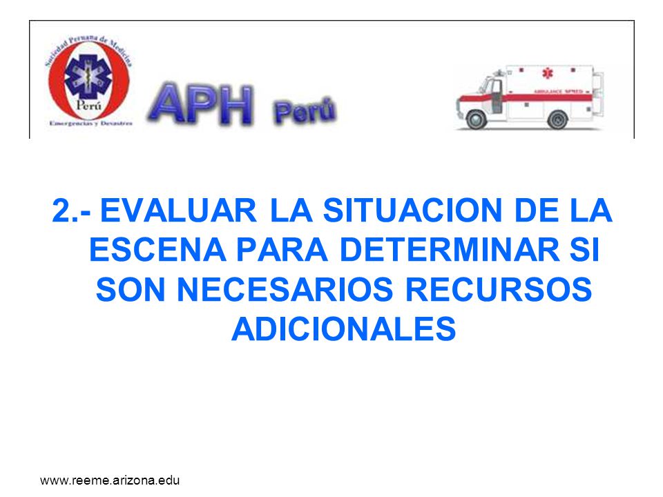 2.- EVALUAR LA SITUACION DE LA ESCENA PARA DETERMINAR SI SON NECESARIOS RECURSOS ADICIONALES
