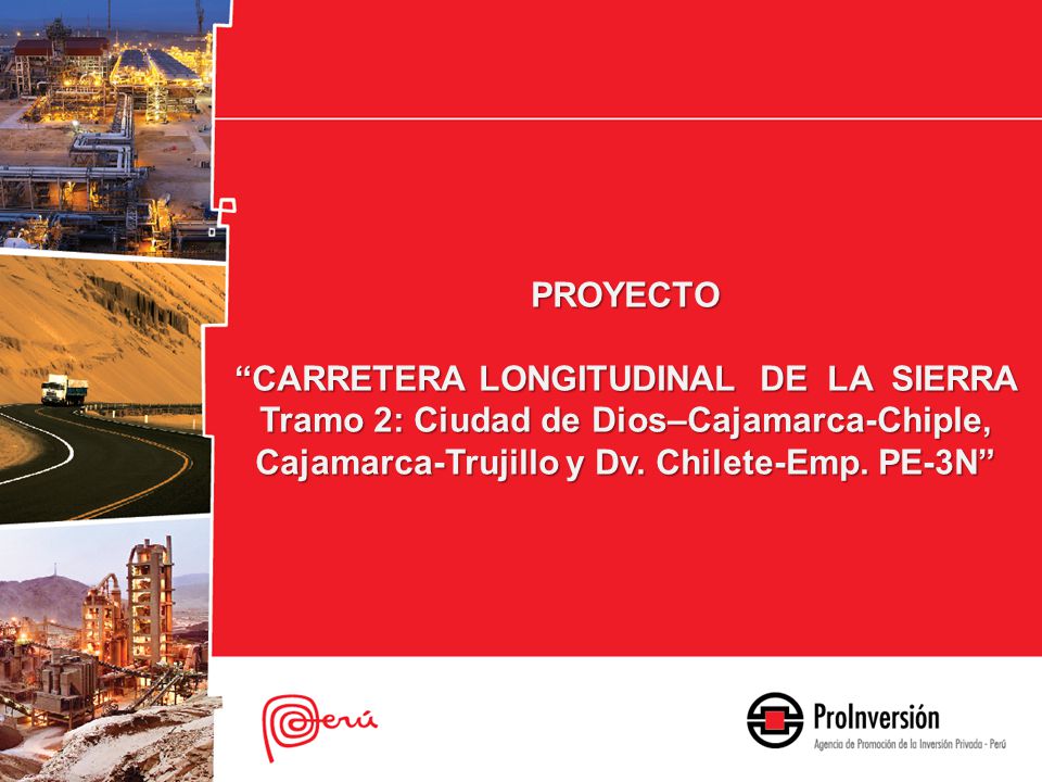 PROYECTO CARRETERA LONGITUDINAL DE LA SIERRA Tramo 2: Ciudad de Dios–Cajamarca-Chiple, Cajamarca-Trujillo y Dv.