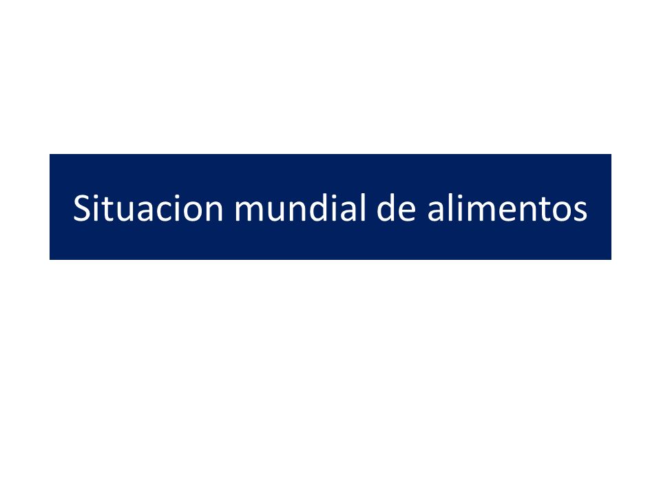 Situacion mundial de alimentos