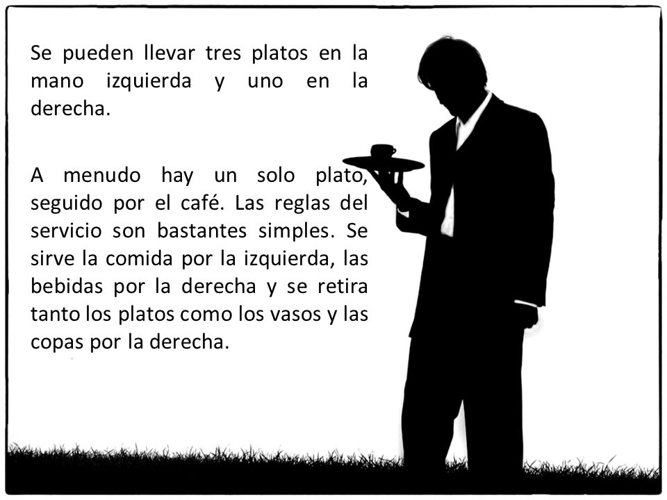 Se pueden llevar tres platos en la mano izquierda y uno en la derecha.