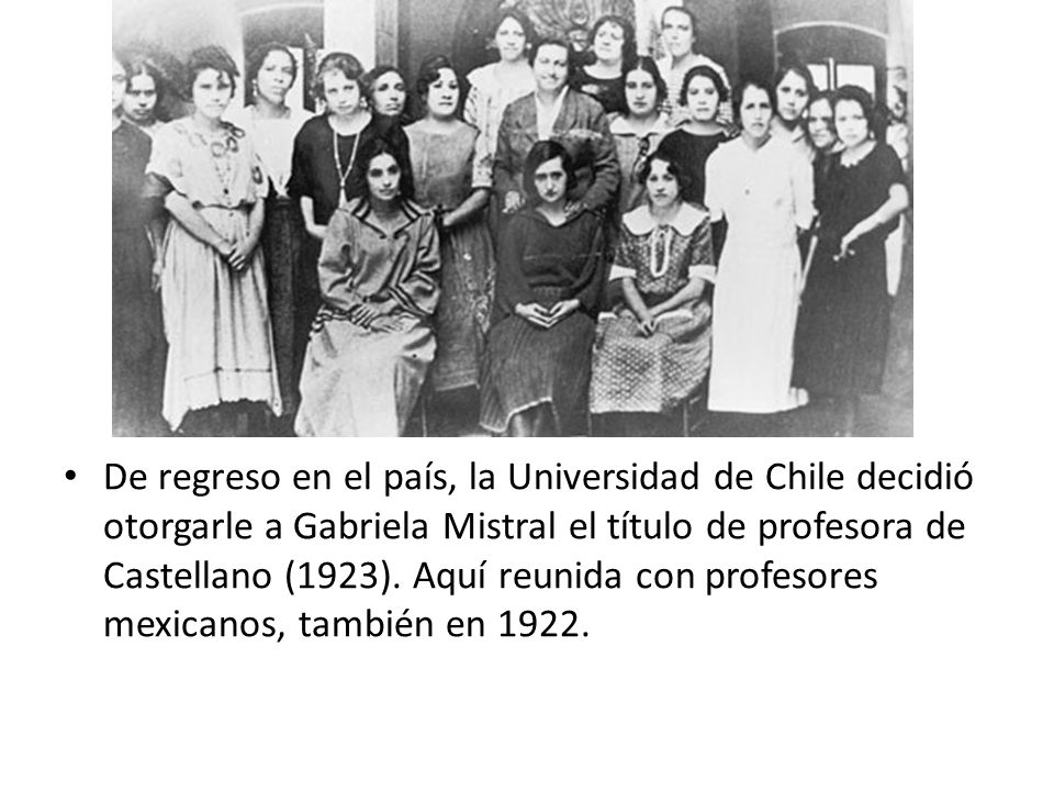 De regreso en el país, la Universidad de Chile decidió otorgarle a Gabriela Mistral el título de profesora de Castellano (1923).