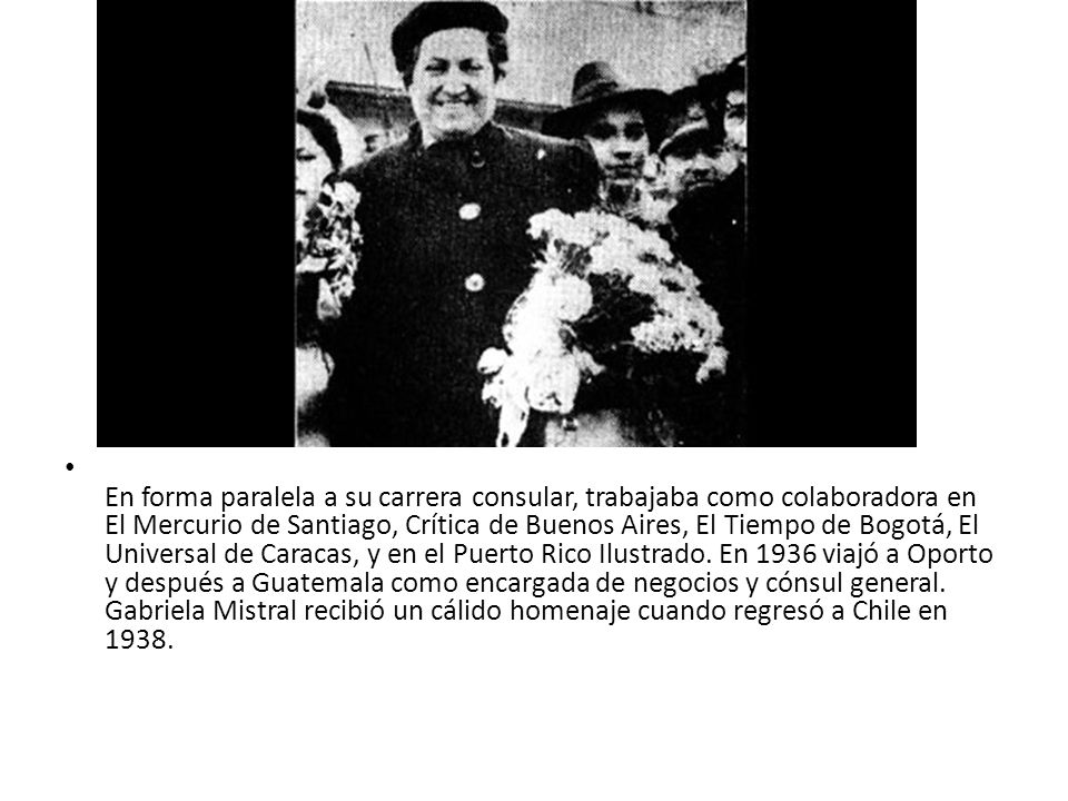En forma paralela a su carrera consular, trabajaba como colaboradora en El Mercurio de Santiago, Crítica de Buenos Aires, El Tiempo de Bogotá, El Universal de Caracas, y en el Puerto Rico Ilustrado.