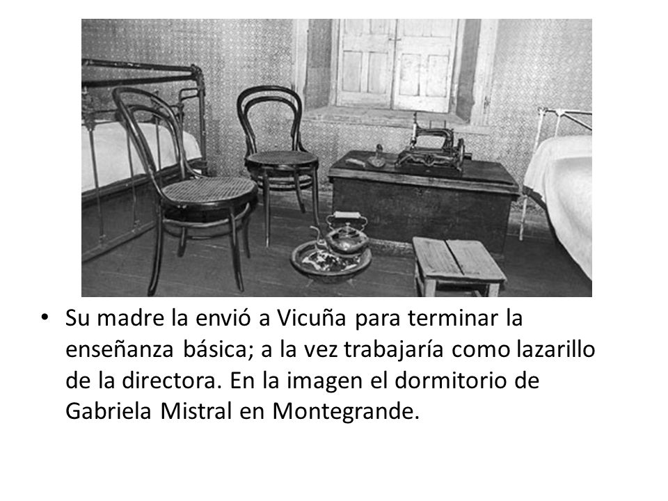Su madre la envió a Vicuña para terminar la enseñanza básica; a la vez trabajaría como lazarillo de la directora.