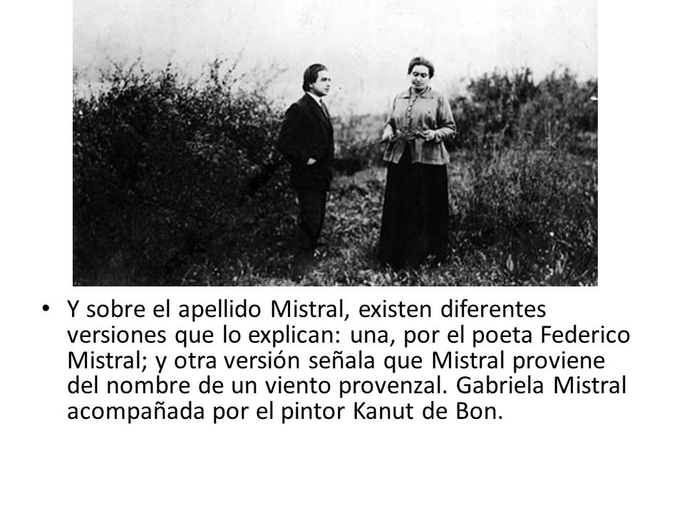 Y sobre el apellido Mistral, existen diferentes versiones que lo explican: una, por el poeta Federico Mistral; y otra versión señala que Mistral proviene del nombre de un viento provenzal.