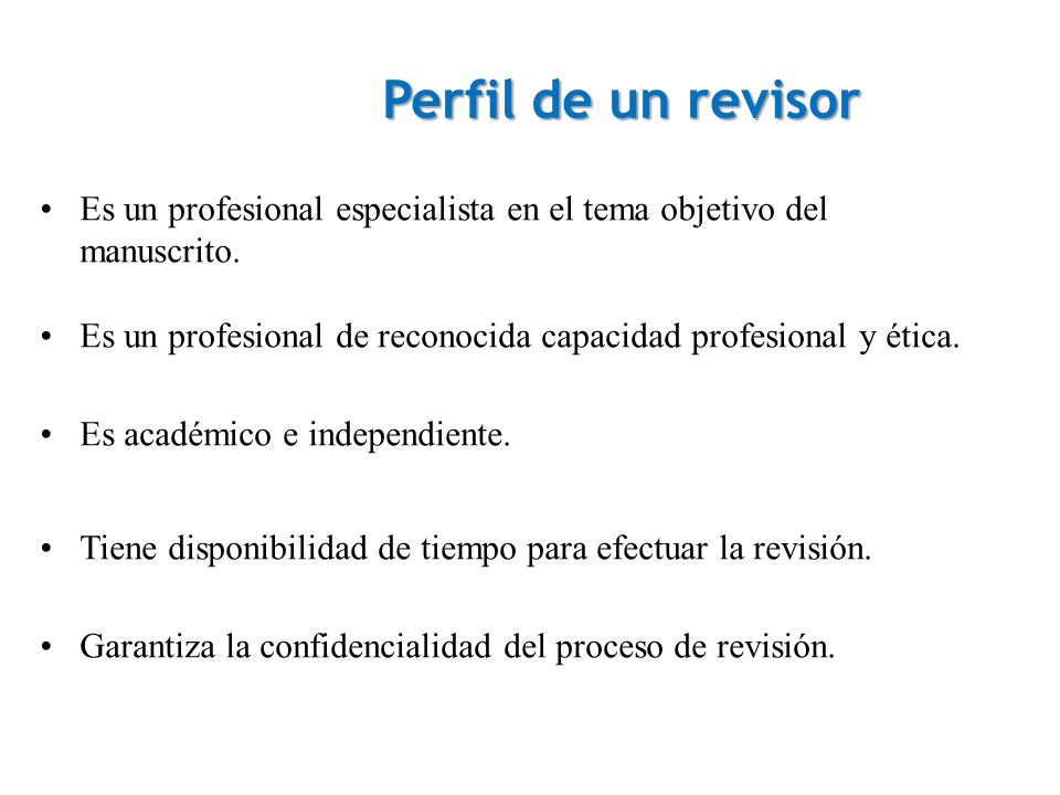 Perfil de un revisor Es un profesional especialista en el tema objetivo del manuscrito.