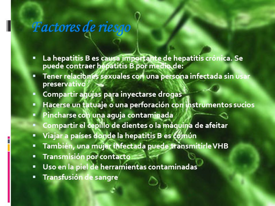 Factores de riesgo La hepatitis B es causa importante de hepatitis crónica. Se puede contraer hepatitis B por medio de: