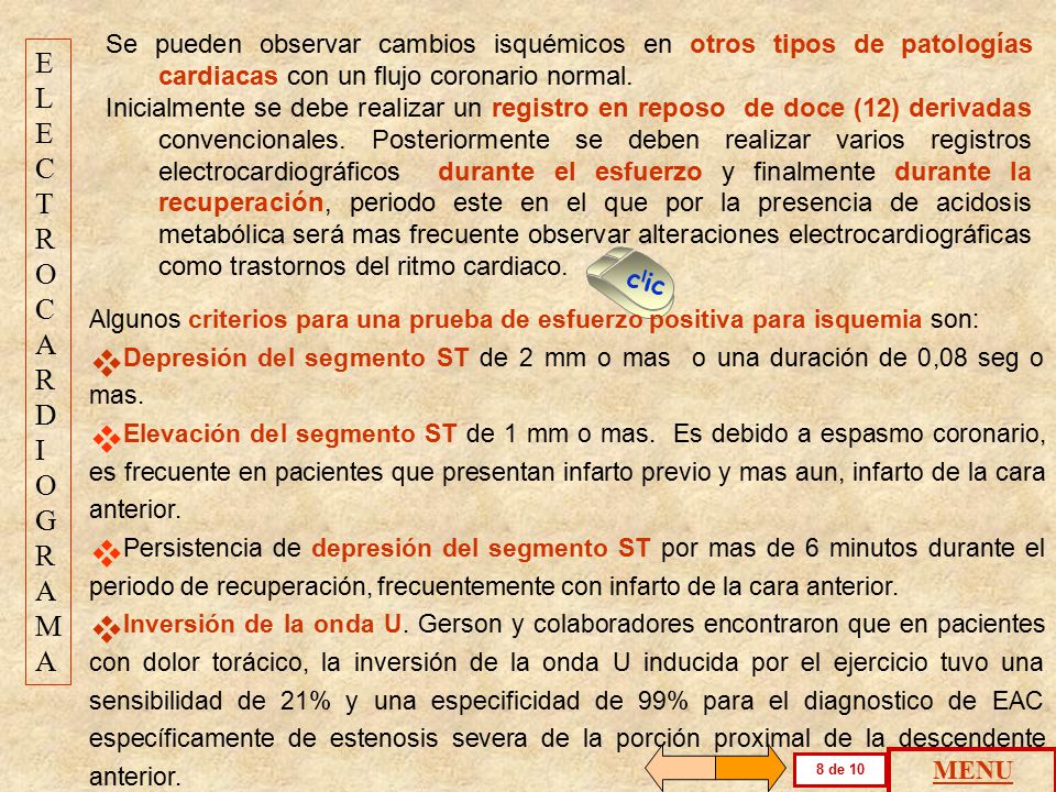 Se pueden observar cambios isquémicos en otros tipos de patologías cardiacas con un flujo coronario normal.