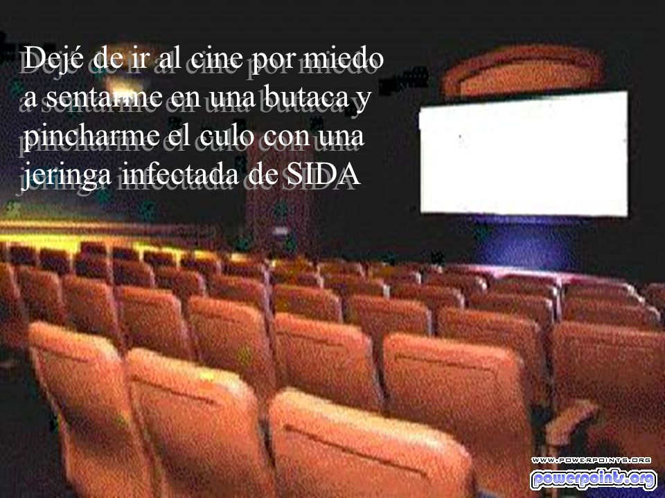 Dejé de ir al cine por miedo a sentarme en una butaca y pincharme el culo con una jeringa infectada de SIDA