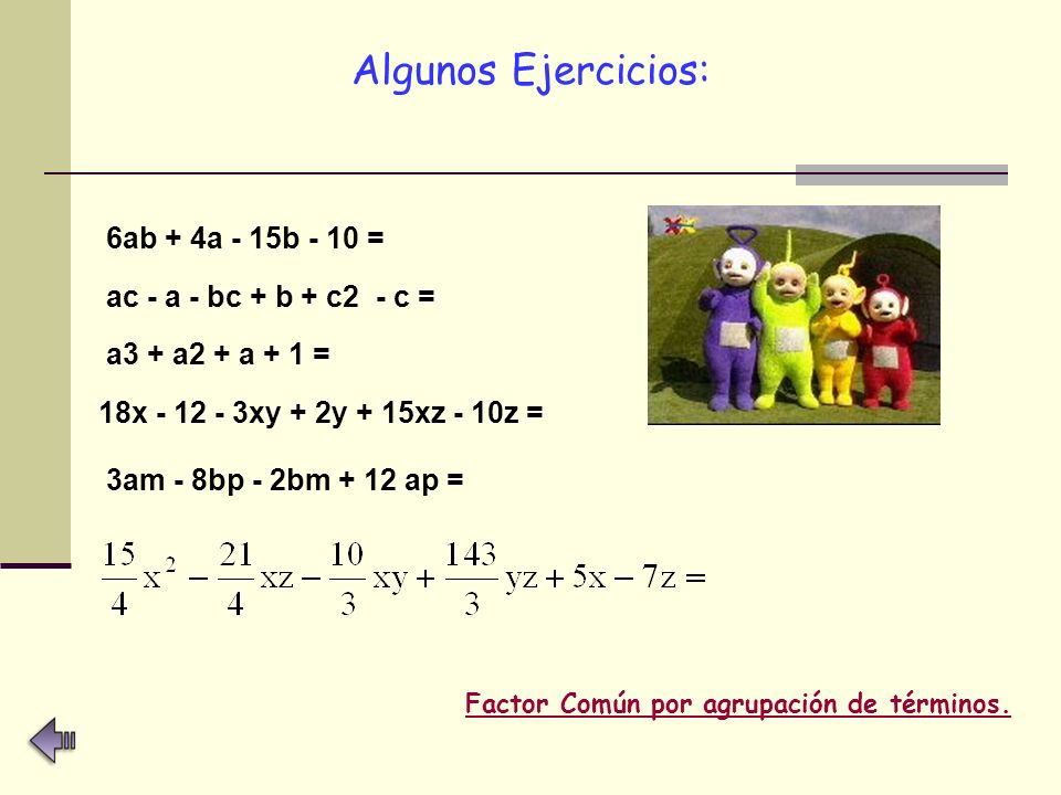 Algunos Ejercicios: 6ab + 4a - 15b - 10 = ac - a - bc + b + c2 - c =