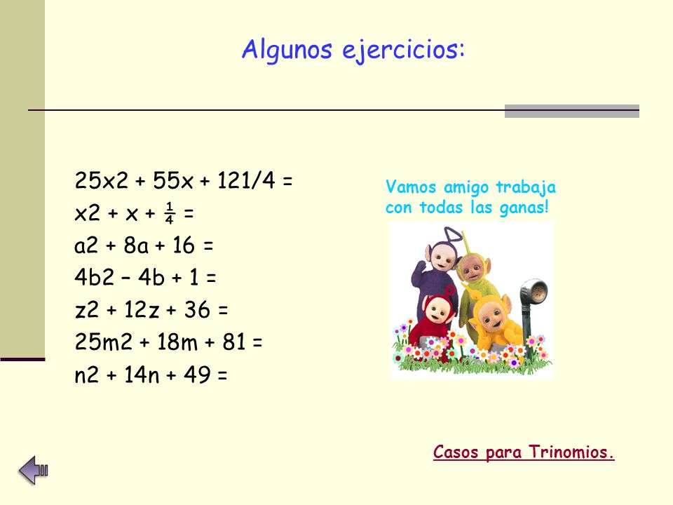 Algunos ejercicios: 25x2 + 55x + 121/4 = x2 + x + ¼ = a2 + 8a + 16 =