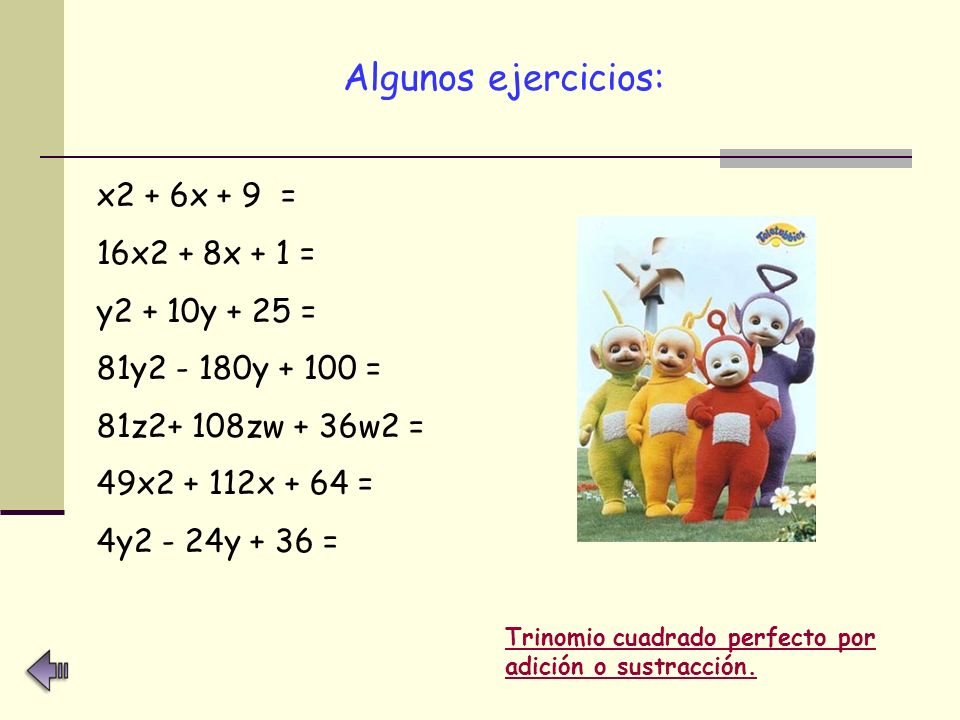 Algunos ejercicios: x2 + 6x + 9 = 16x2 + 8x + 1 = y2 + 10y + 25 =