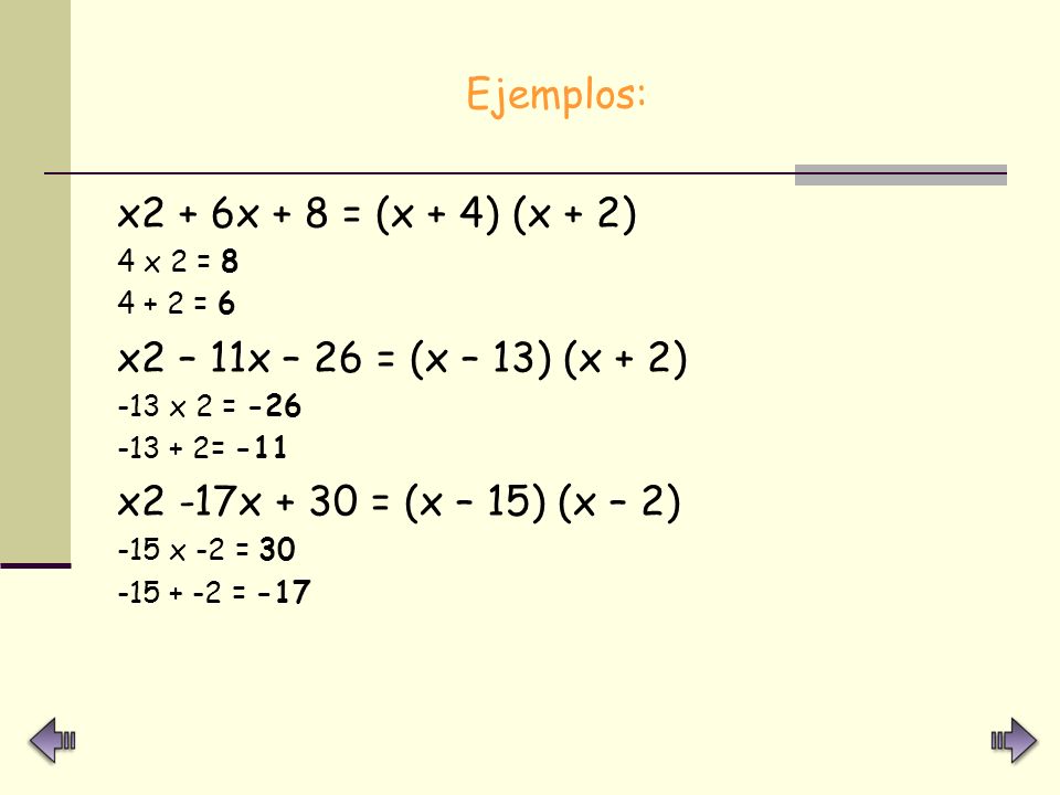 Ejemplos: x2 + 6x + 8 = (x + 4) (x + 2)